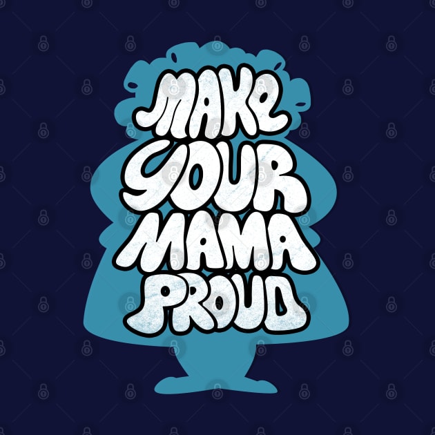 Make your Mama Proud Inspirational Mothers Slogan Typography For Moms by BoggsNicolas