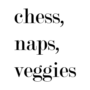 Chess, Naps, Veggies. T-Shirt