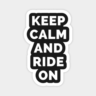 Keep Calm And Ride On - Black And White Simple Font - Funny Meme Sarcastic Satire - Self Inspirational Quotes - Inspirational Quotes About Life and Struggles Magnet