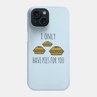 I only have pies for you Phone Case