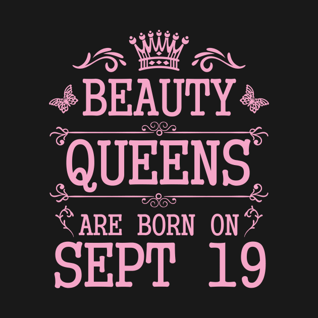 Beauty Queens Are Born On September 19 Happy Birthday To Me You Nana Mommy Aunt Sister Daughter by Cowan79