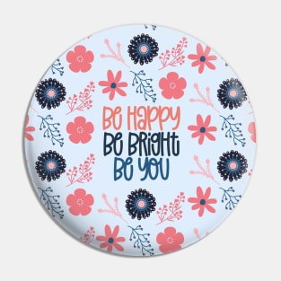 Be Happy, Be Bright, Be You Pin