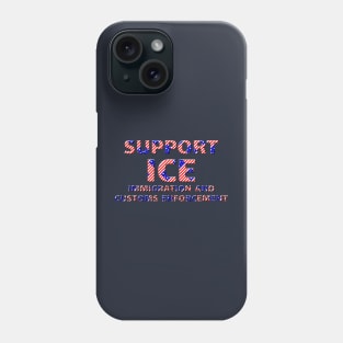 SUPPORT ICE IMMIGRATION & CUSTOMS ENFORCEMENT Phone Case