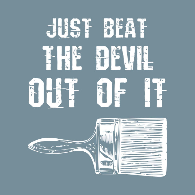 Disover Just Beat The Devil out of It - Funny- Artist Drawing Gift - Just Beat The Devil Out Of It - T-Shirt