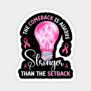 The Comeback Is Always Stronger Than The Setback Breast Cancer Awareness Magnet