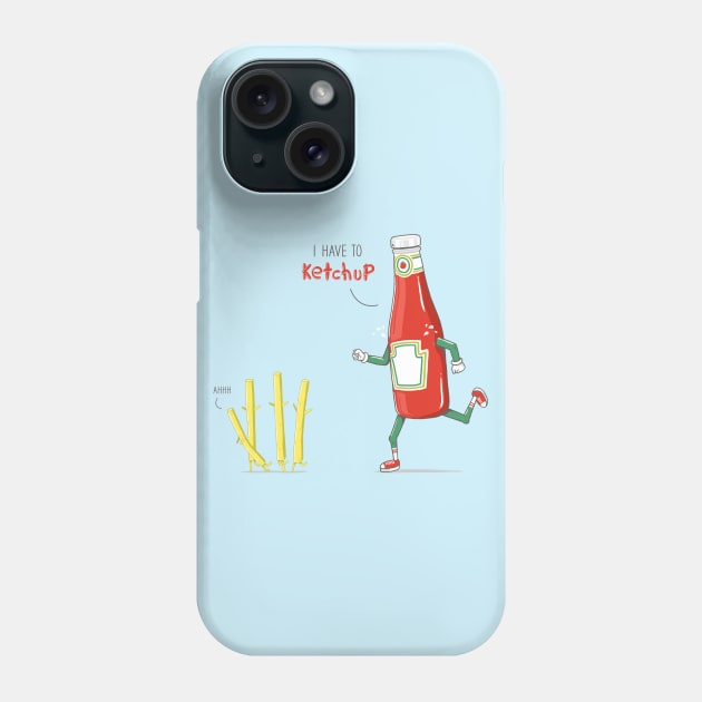 I HAVE TO KETCHUP Phone Case by yortsiraulo