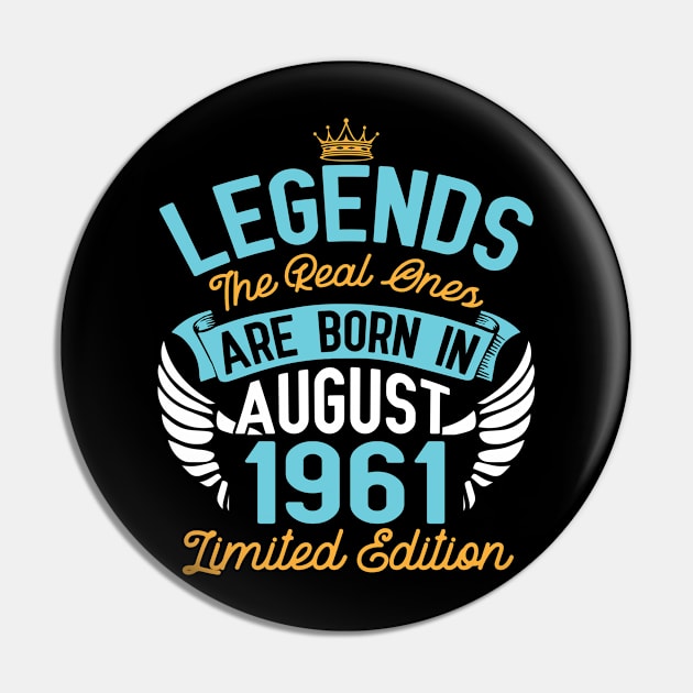 Legends The Real Ones Are Born In August 1961 Limited Edition Happy Birthday 59 Years Old To Me You Pin by bakhanh123