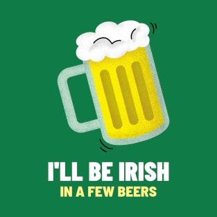 I'll Be Irish T-Shirt