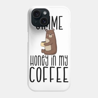 Gimme Honey In My Coffee T-Shirt & Mug Phone Case