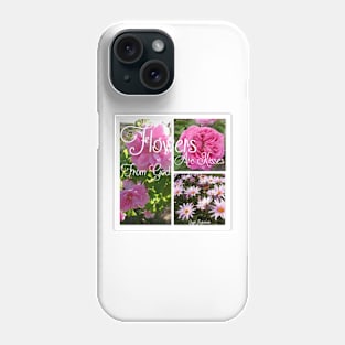 Flowers Are Kisses From God Pink Flowers - Inspirational Quote Phone Case