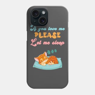 If you love me, please let me sleep Phone Case