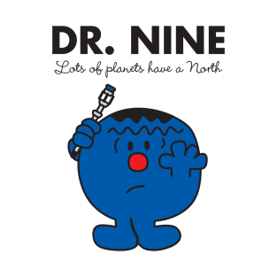 Dr NINE - Lots of planets have a north T-Shirt