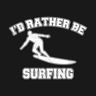 I'd rather be surfing T-Shirt