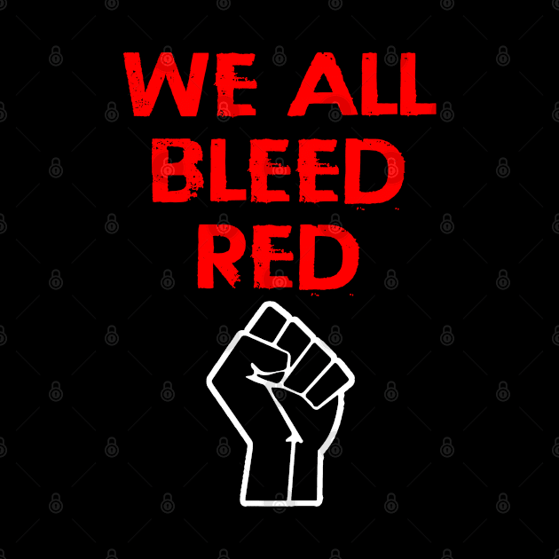 We all bleed red. Race equality. Solidarity, unity. Destroy the racism virus. Black power fist. End police brutality. Silence is violence. Destroy white supremacy. Anti-racist. by IvyArtistic