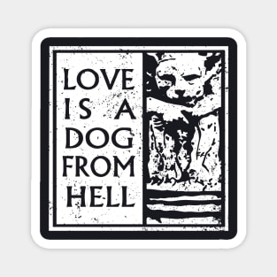 Love is a dog from Hell Magnet