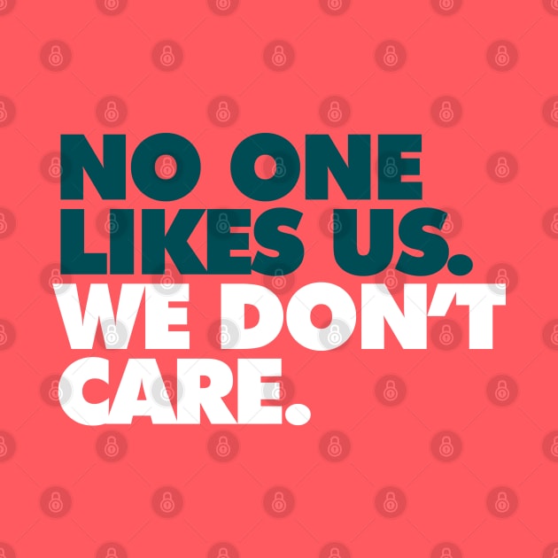 No One Likes Us, We Don't Care Alt by Center City Threads