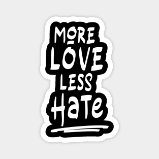 More Love less Hate (white) Magnet