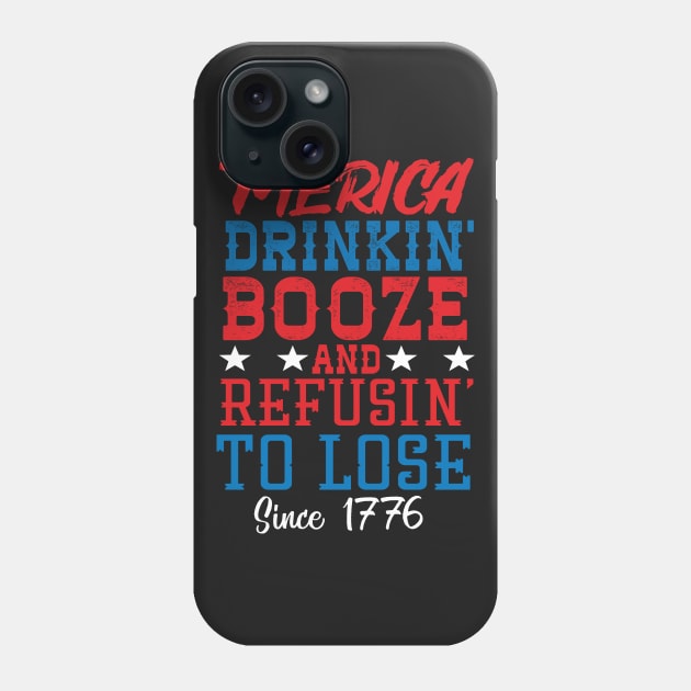 Merica Drinking Booze And Refusing To Loose Since 1776 Phone Case by Eugenex