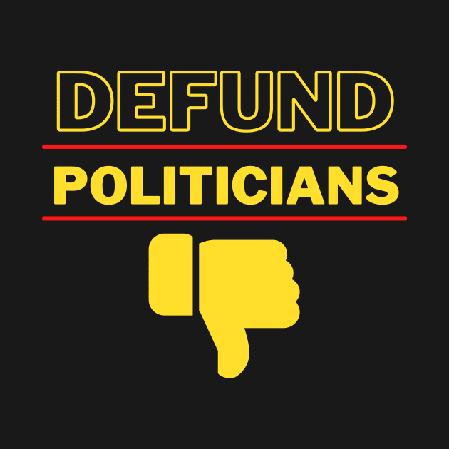 Defund Politicians by Juggahnaut