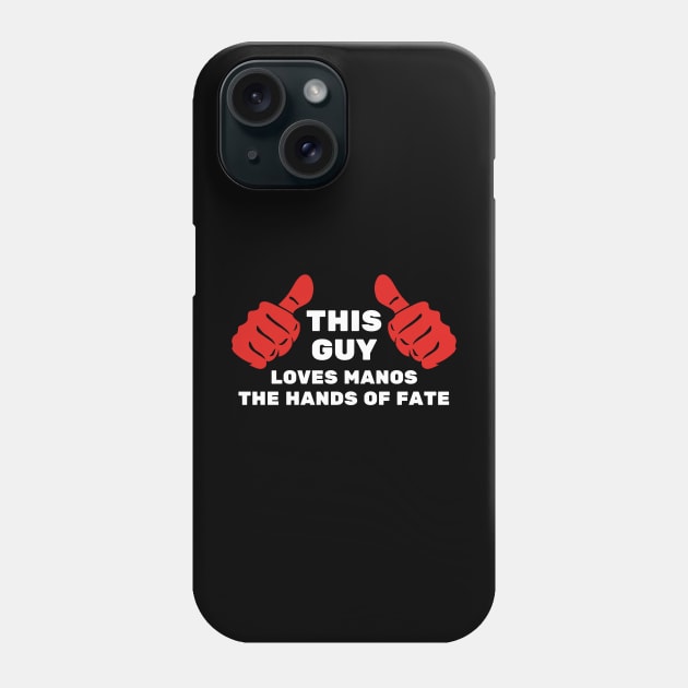 This Guy Loves Manos the Hands of Fate Phone Case by Movie Vigilante