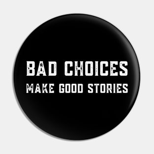 Bad Choices Make Good Stories Pin