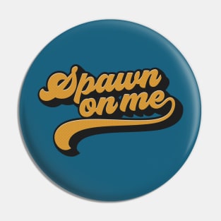 Spawn On Me "Groovy" Pin