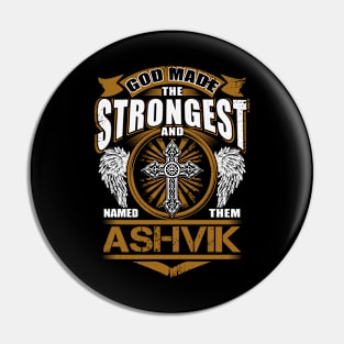 Ashvik Name T Shirt - God Found Strongest And Named Them Ashvik Gift Item Pin