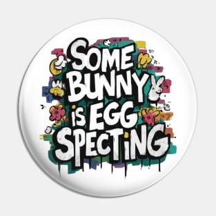 Some Bunny Is Eggspecting Pin