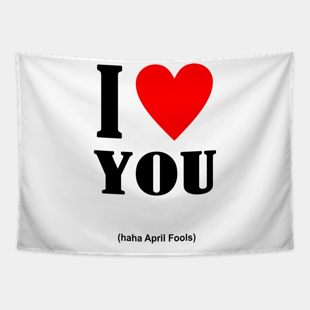 I Love You April Fools Day Tapestry by Abiarsa