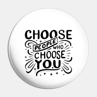 Choose People Who Choose You. typography design Pin