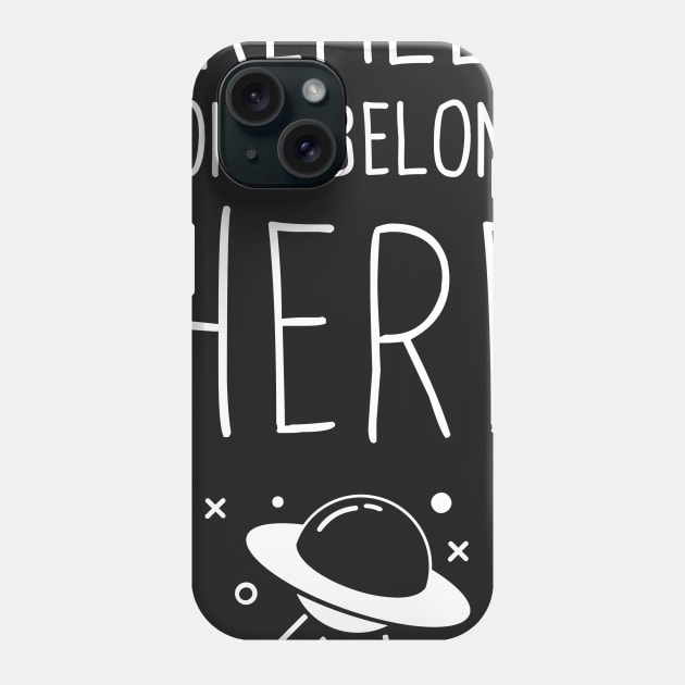 I Don't Really Belong Here | Funny Alien UFO Design Phone Case by MeatMan