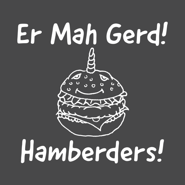 Er Mah Gerd! Hamberders! by Joodls