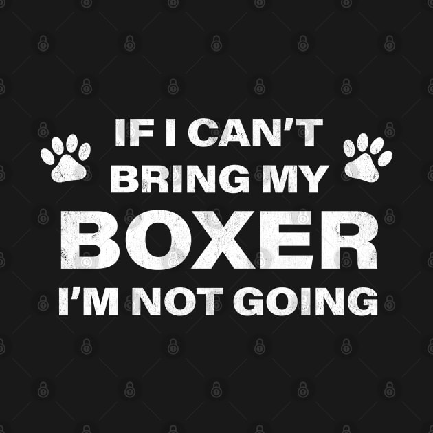 If I Can't Bring my BOXER, I'm Not Going by MapYourWorld