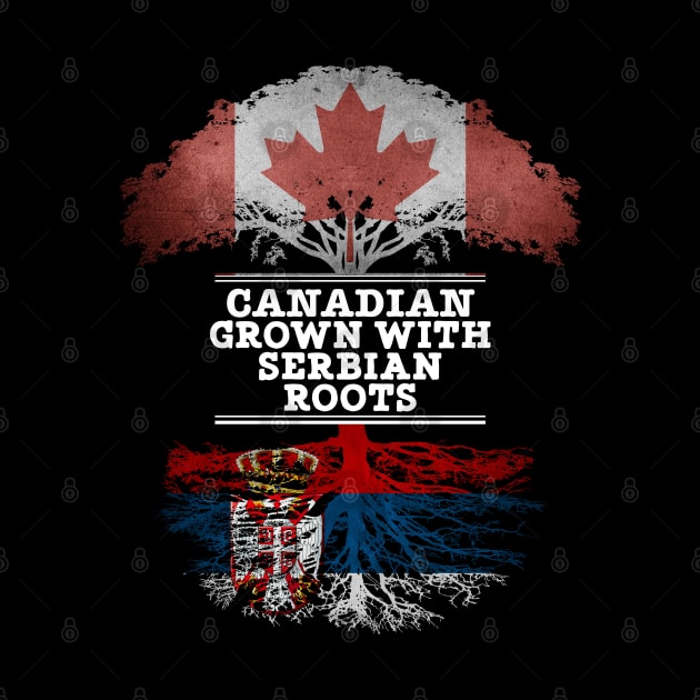 Canadian Grown With Serbian Roots - Gift for Serbian With Roots From Serbia by Country Flags