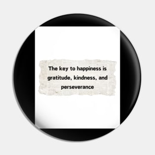 The key to happiness is gratitude, kindness, and perseverance Pin