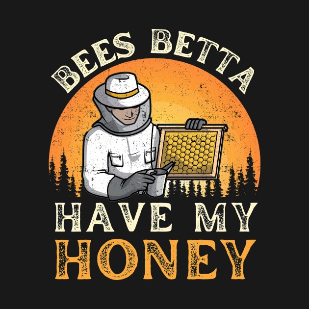 BEES BETTA HAVE MY HONEY for beekeepers and honey fans by larfly