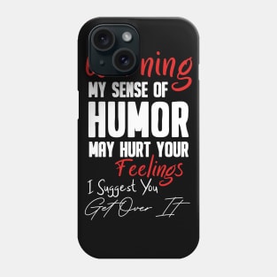 warning my sense of humor may hurt your feelings ... Phone Case