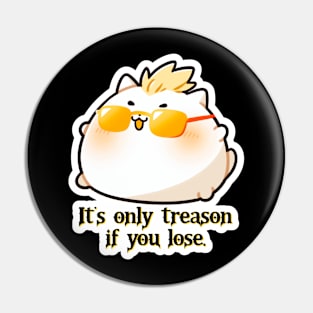 Reginald Glintmire - It's only treason if you lose. Pin