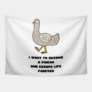 I Want to Become a Pigeon and Escape Life Forever Funny Gift Nihilism Nihilist Gift Meme Bird Lover Gift Pigeon Owner Gift Tapestry