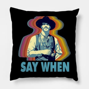 SAY WHEN Pillow