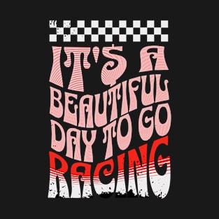 It's A Beautiful Day To Go Racing Checkered Flag Cars Cute T-Shirt