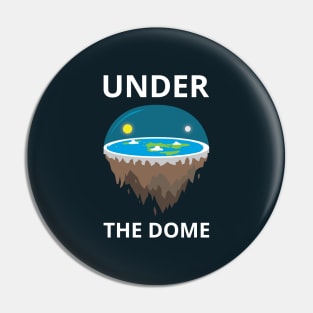 Flat Earth Under The Dome Pin