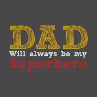 Dad will always be my superhero T-Shirt