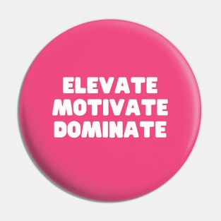 Elevate Motivate Dominate Pin