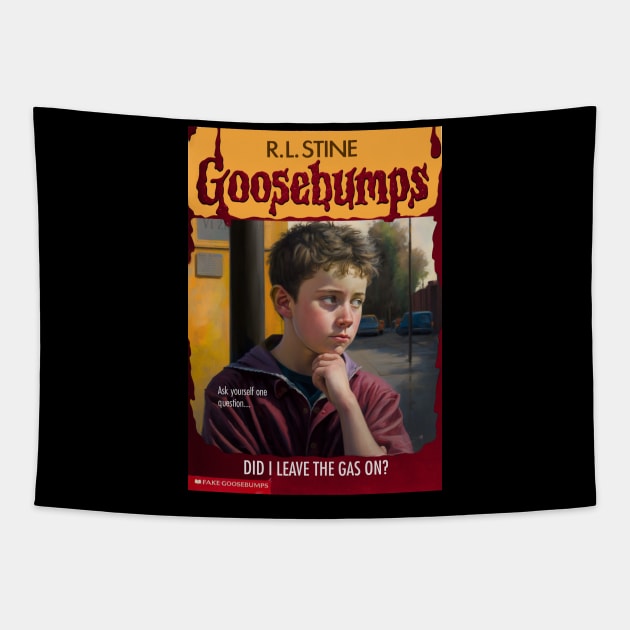 Fake Goosebumps - Did I Leave the Gas On? Tapestry by These Are Shirts