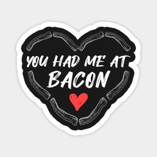 You had me at Bacon bacon lovers Magnet