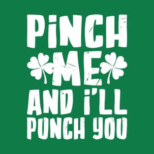 Pinch me and I'll Punch You Funny St. Patrick's Day T-Shirt