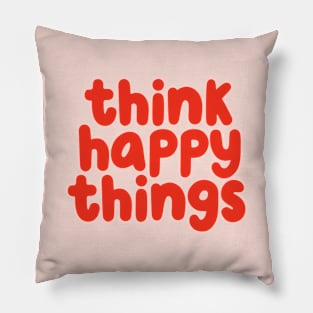 Think Happy Things in pink and red Pillow