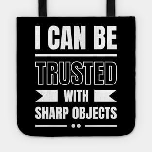 I Can Be Trusted With Sharp Objects Tote