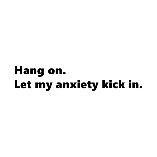 Hang on. Let my anxiety kick in. funny quote for anxious people. Lettering Digital Illustration by AlmightyClaire